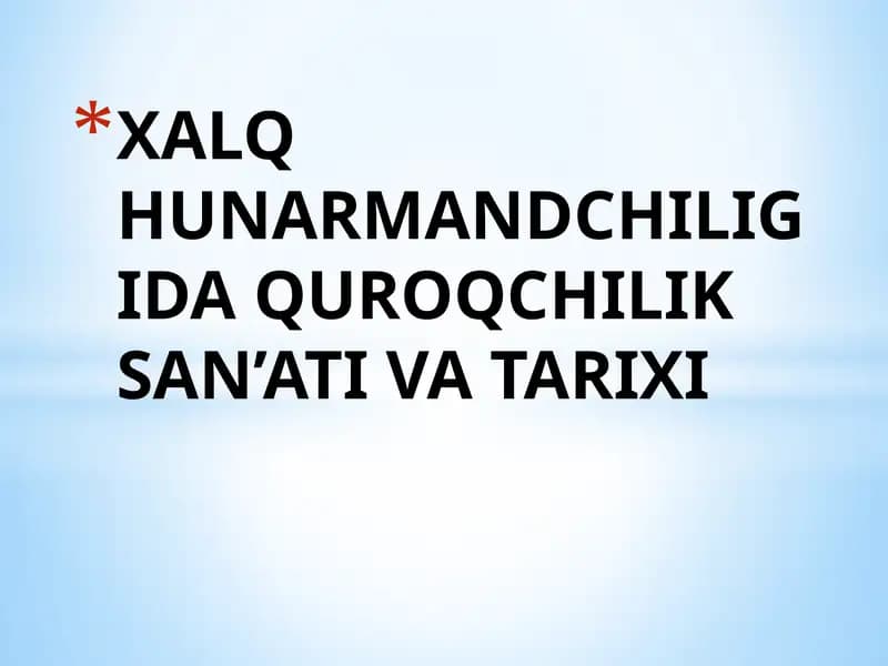 XALQ HUNARMANDCHILIGIDA QUROQCHILIK SAN’ATI VA TARIXI