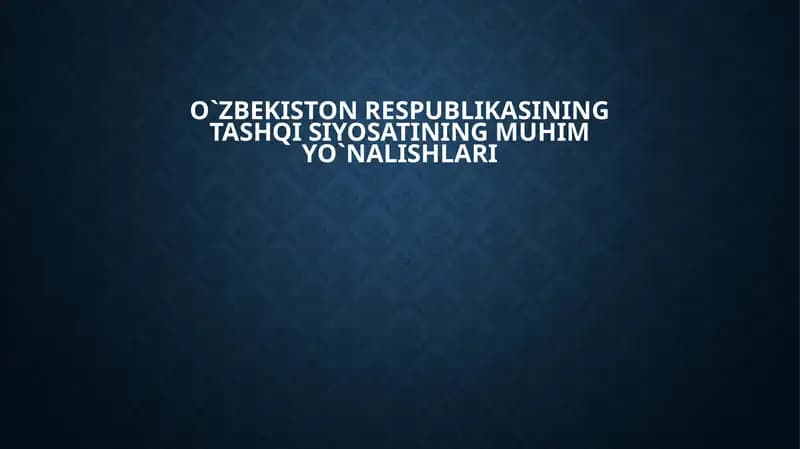 O`zbekiston Respublikasining tashqi siyosatining muhim yo`nalishlari