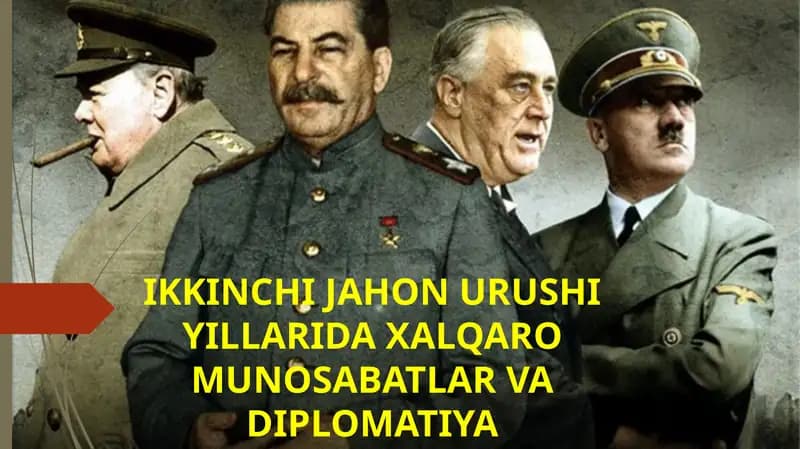 IKKINCHI JAHON URUSHI YILLARIDA XALQARO MUNOSABATLAR VA DIPLOMATIYA