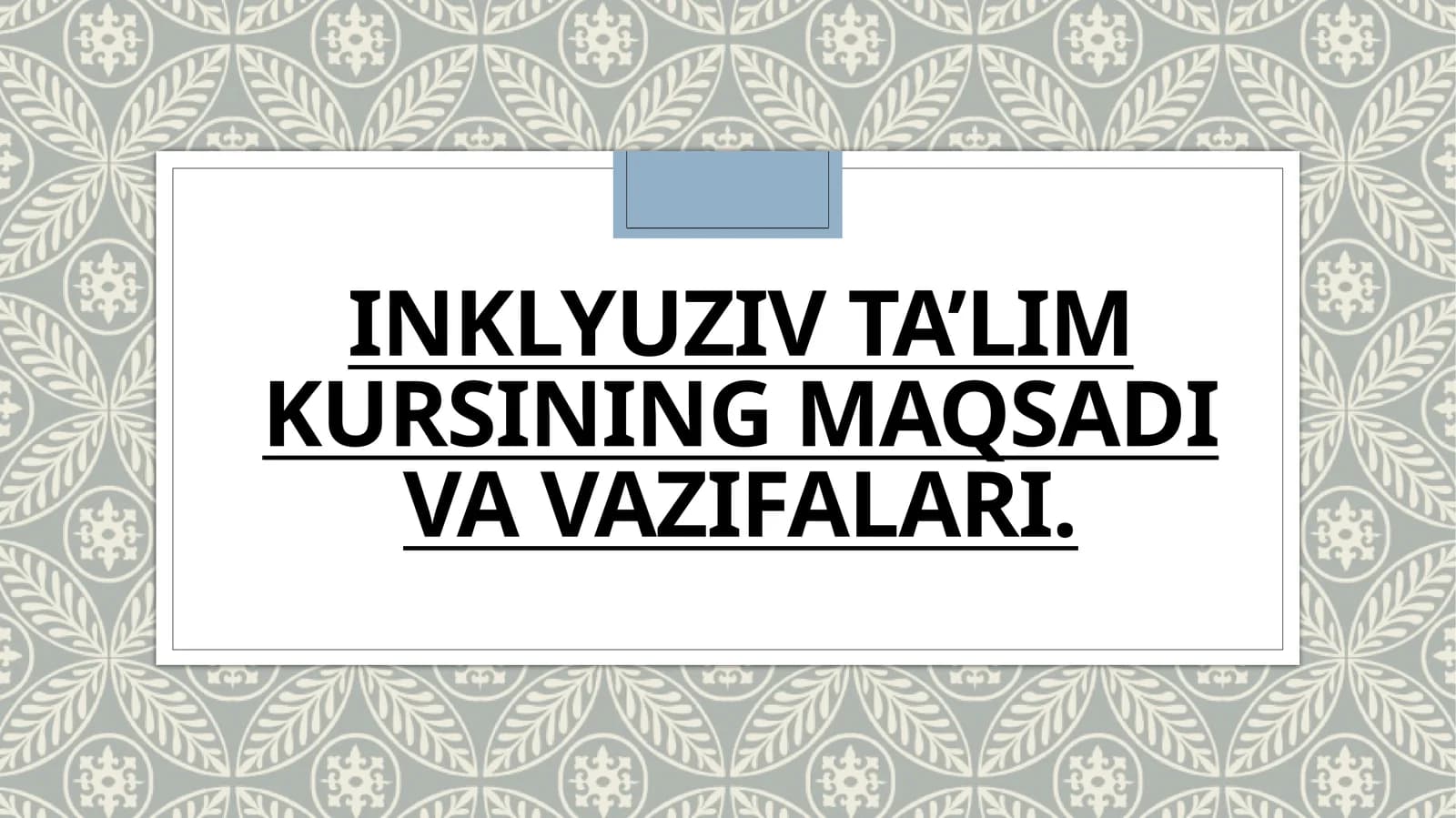 INKLYUZIV TA'LIM
KURSINING MAQSADI
VA VAZIFALARI.