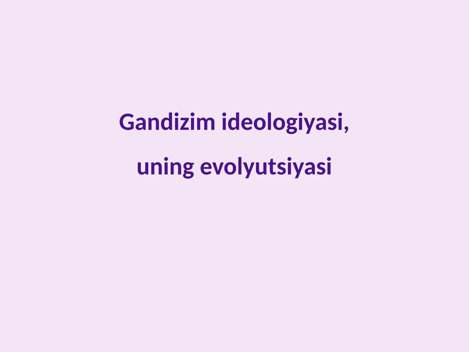 Gandizim ideologiyasi, uning evolyutsiyasi