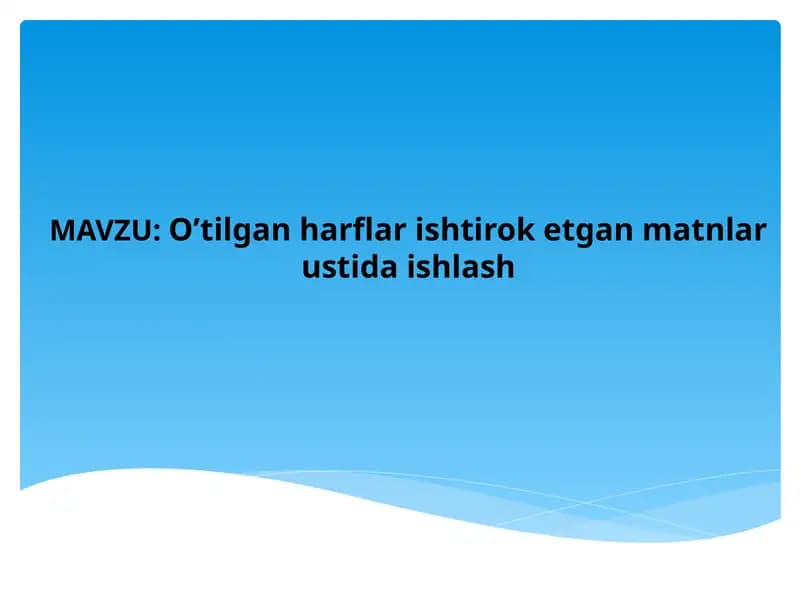 O’tilgan harflar ishtirok etgan matnlar ustida ishlash