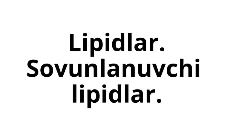 Lipidlar.Sovunlanuvchilipidlar.