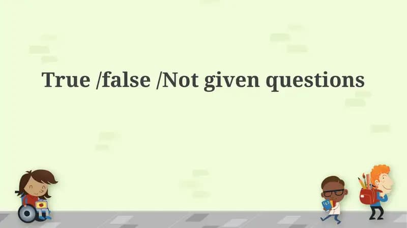 True/False/Not Given Questions