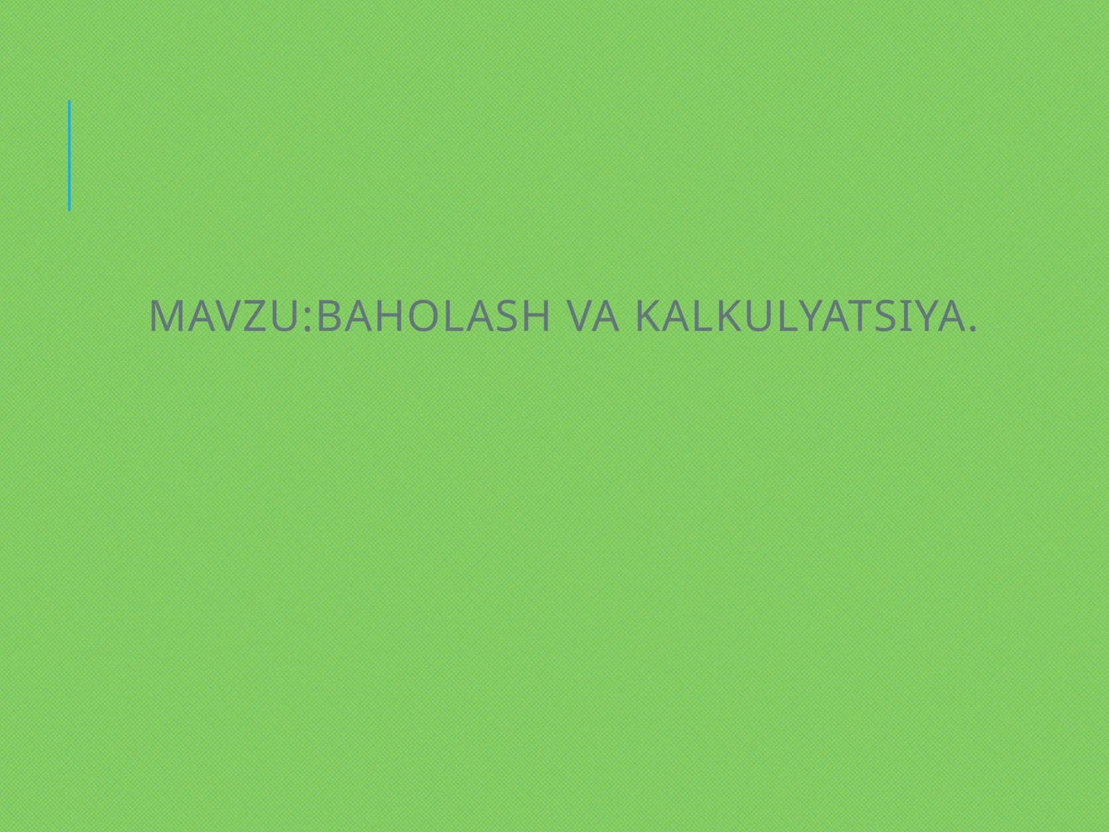 BAHOLASH VA KALKULYATSIYA