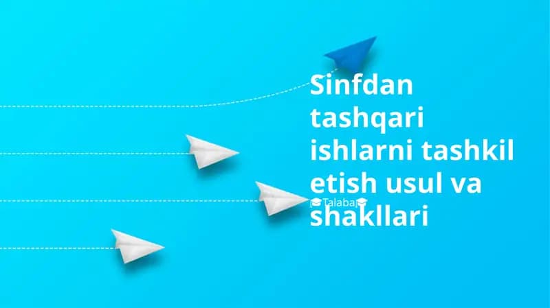 Sinfdan tashqari ishlarni tashkil etish usul va shakllari