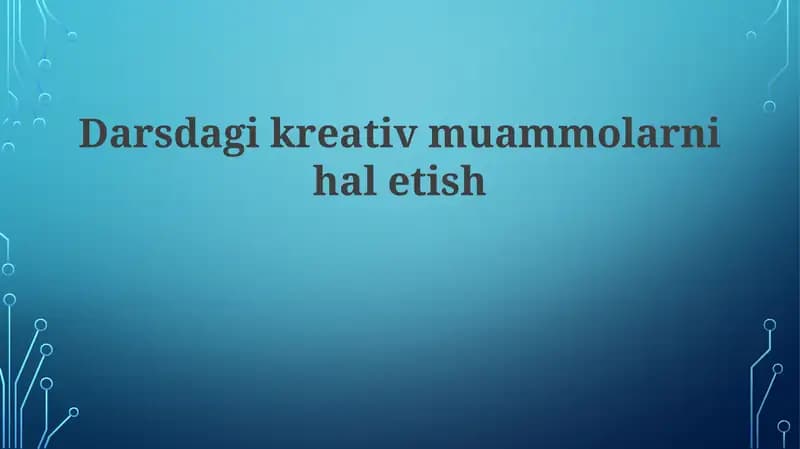 Darsdagi kreativ muammolarni hal etish
