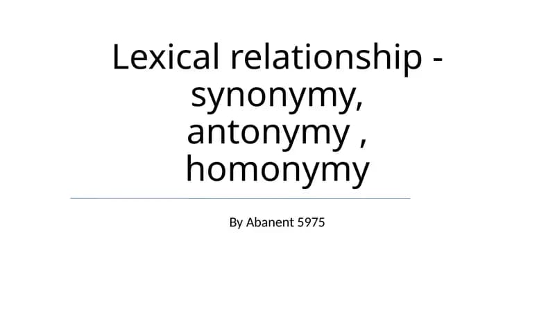 Lexical relationship - synonymy, antonymy, homonymy