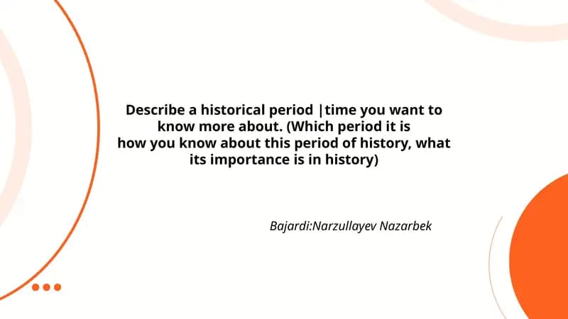 Describe a historical period |time you want to know more about