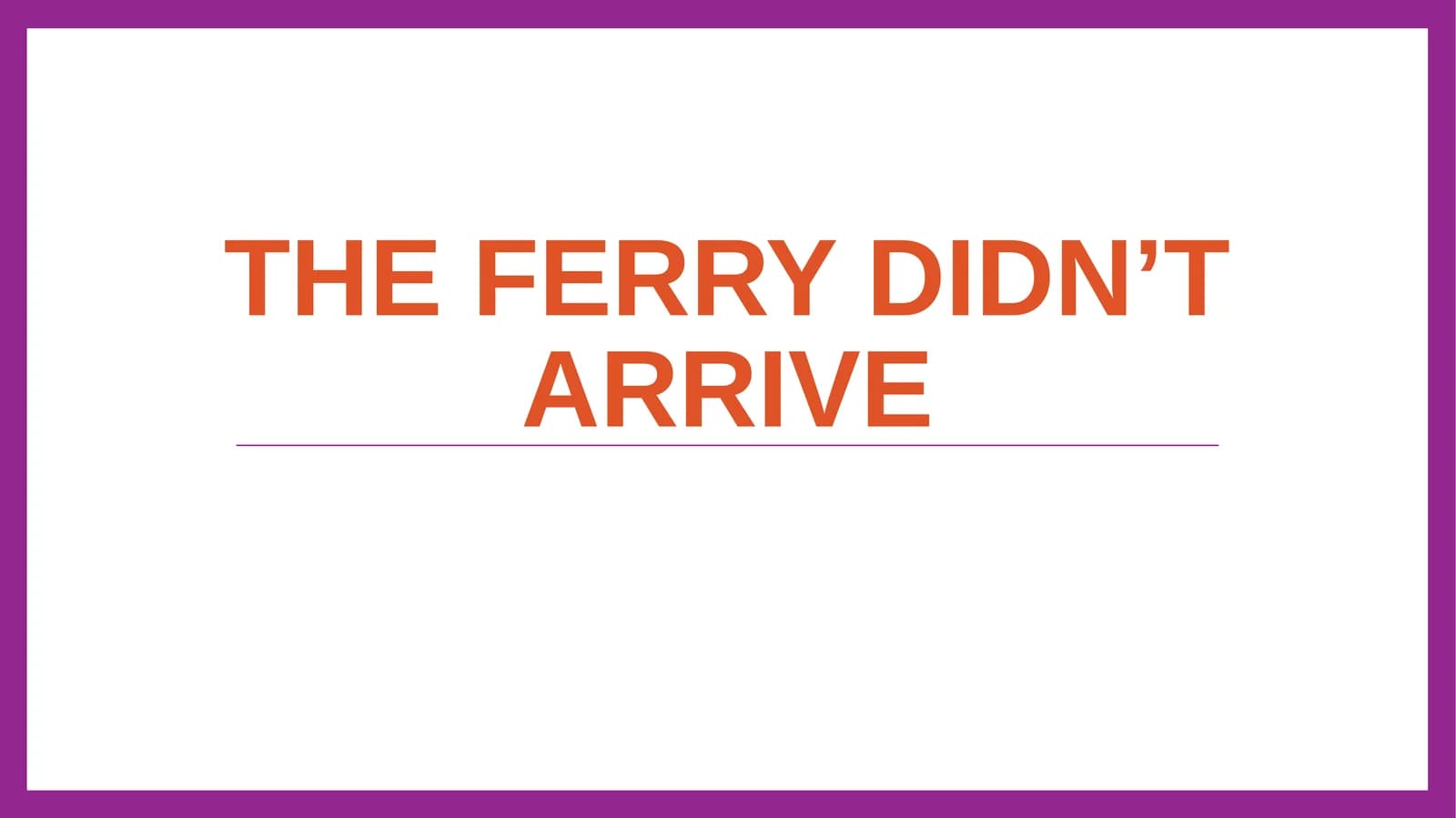 The ferry didn’t arrive