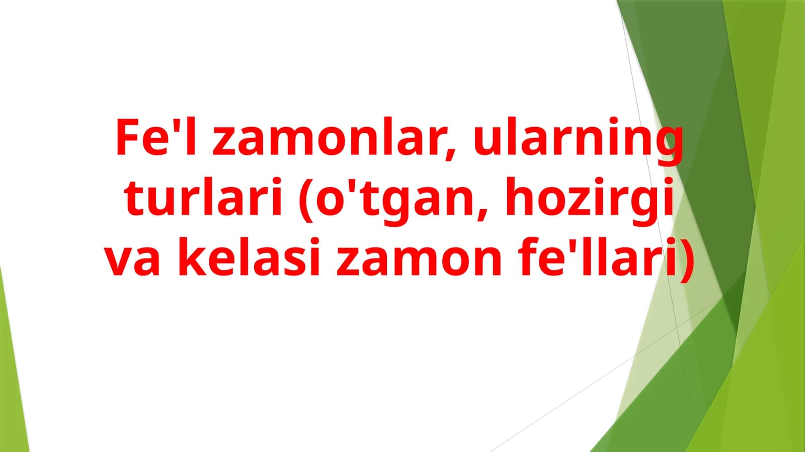 Fe'l zamonlar, ularning turlari (o'tgan, hozirgi va kelasi zamon fe'llari)