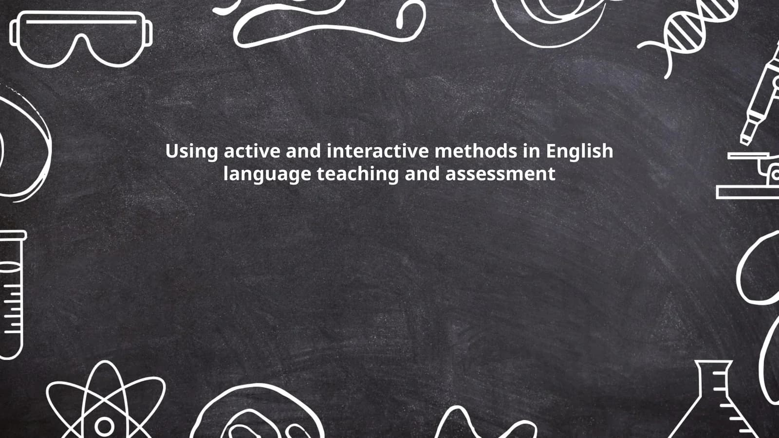 Using active and interactive methods in English language teaching and assessment