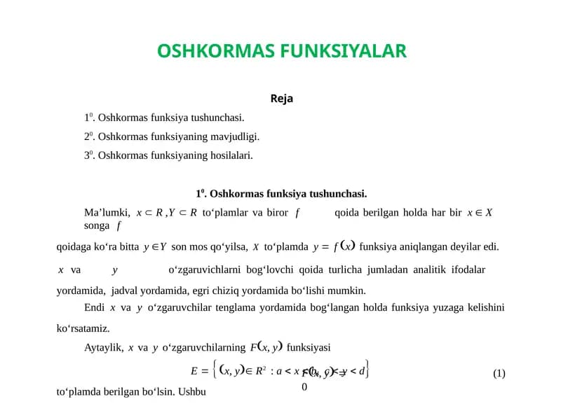 OSHKORMAS FUNKSIYALAR  Reja 10. Oshkormas funksiya tushunchasi. 20. Oshkormas funksiyaning mavjudligi. 30. Oshkormas funksiyaning hosilalari.