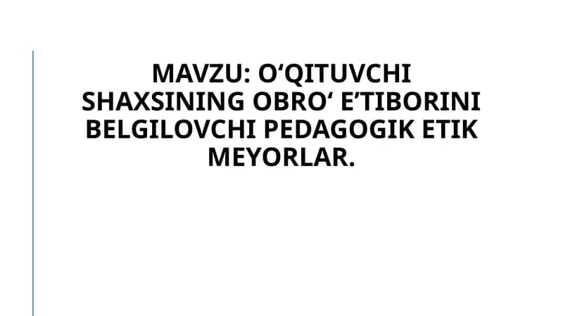 Oʻqituvchi shaxsining obroʻ eʼtiborini belgilovchi pedagogik etik meyorlar.