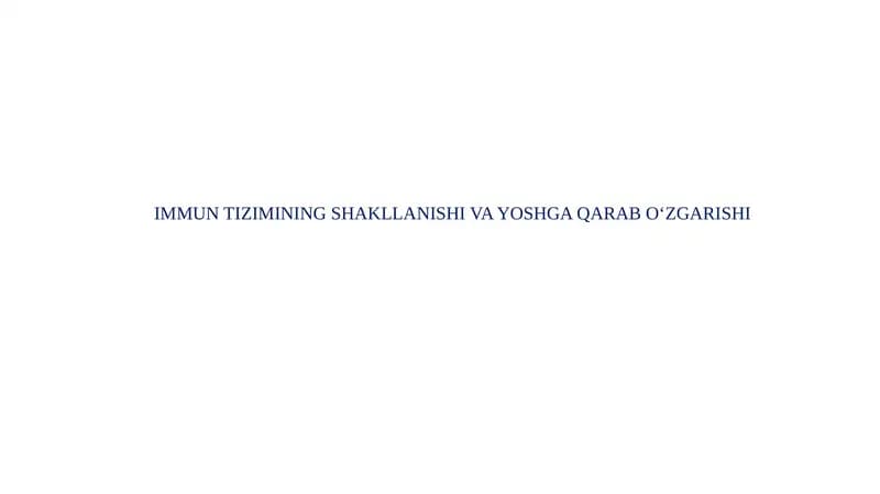 IMMUN TIZIMINING SHAKLLANISHI VA YOSHGA QARAB O‘ZGARISHI