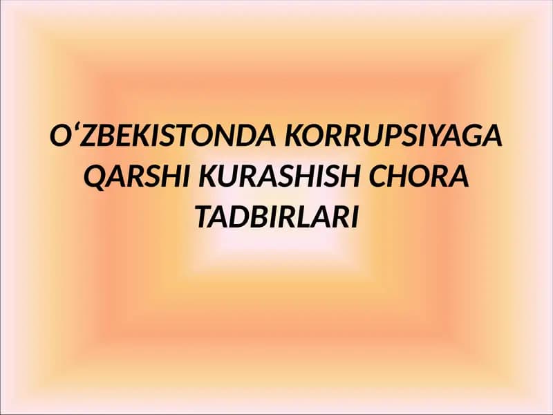 O‘ZBEKISTONDA KORRUPSIYAGA QARSHI KURASHISH CHORA TADBIRLARI