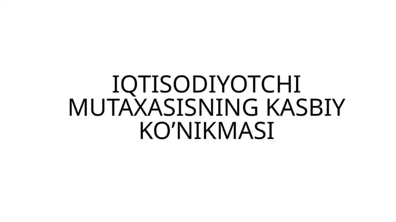 IQTISODIYOTCHI MUTAXASISNING KASBIY KO’NIKMASI