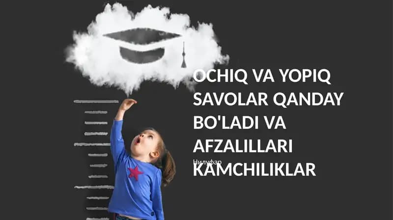 Ochiq va Yopiq Savollar Qanday Bo'ladi va Afzalillari Kamchiliklar