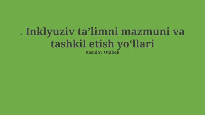 Inklyuziv ta'lim mazmuni va tashkil etish yo‘llari