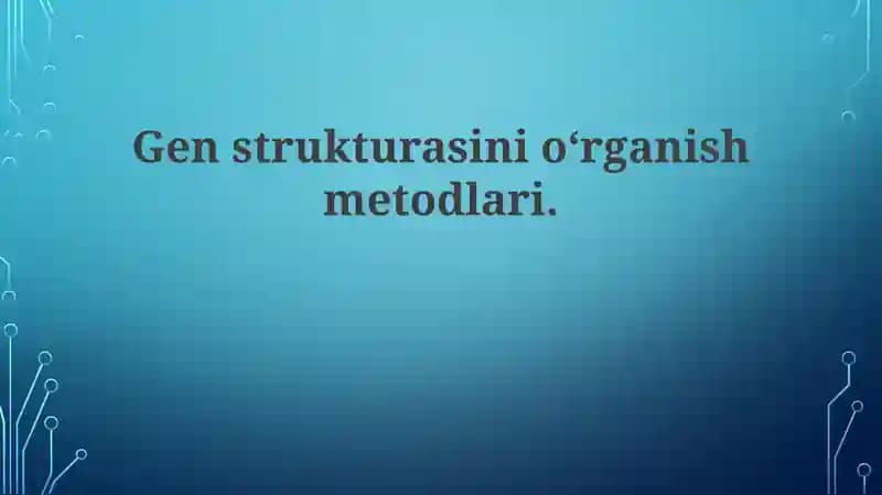 Genstrukturasini o'rganish metodlari