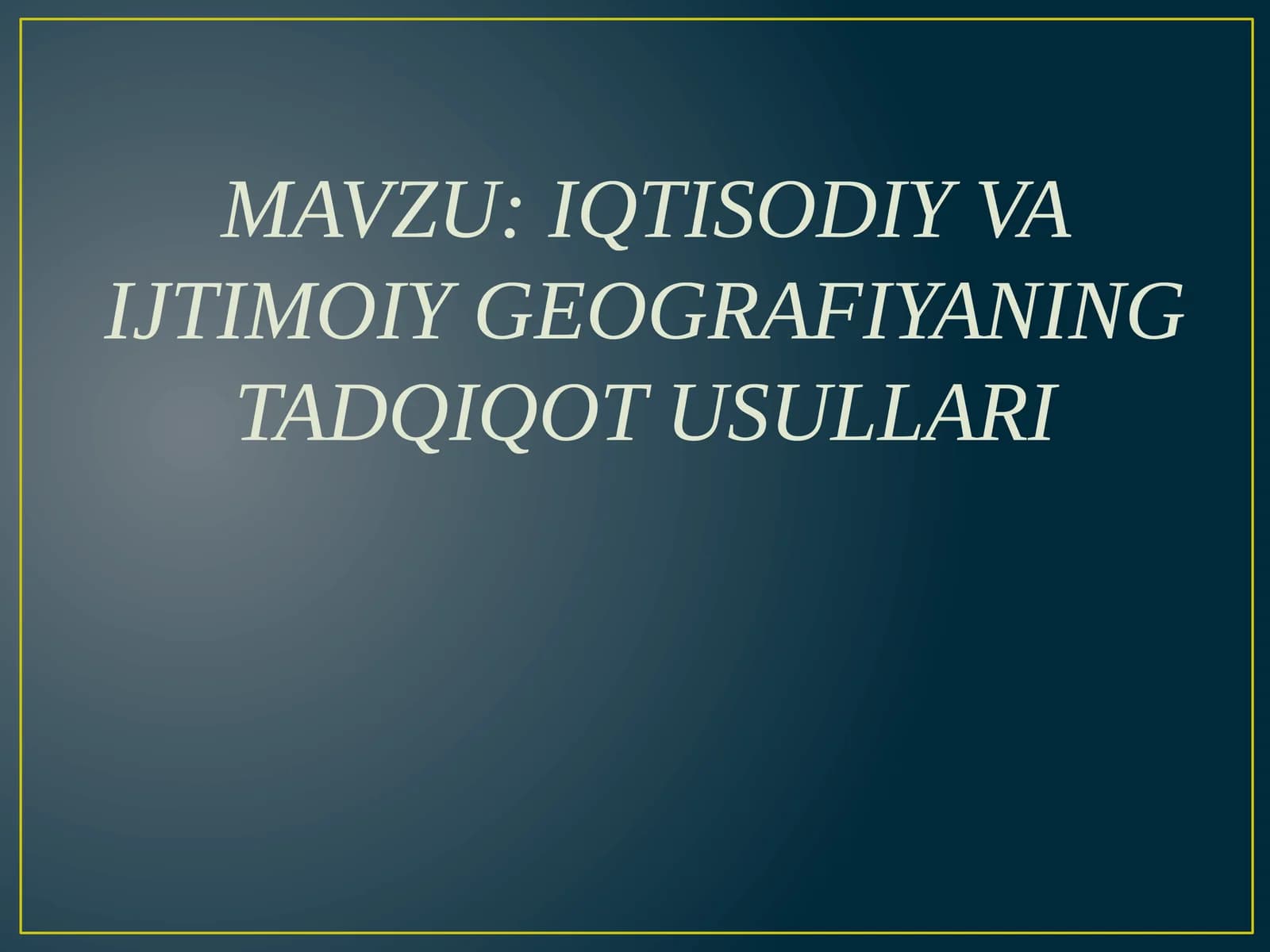 IQTISODIY VA IJTIMOIY GEOGRAFIYANING TADQIQOT USULLARI