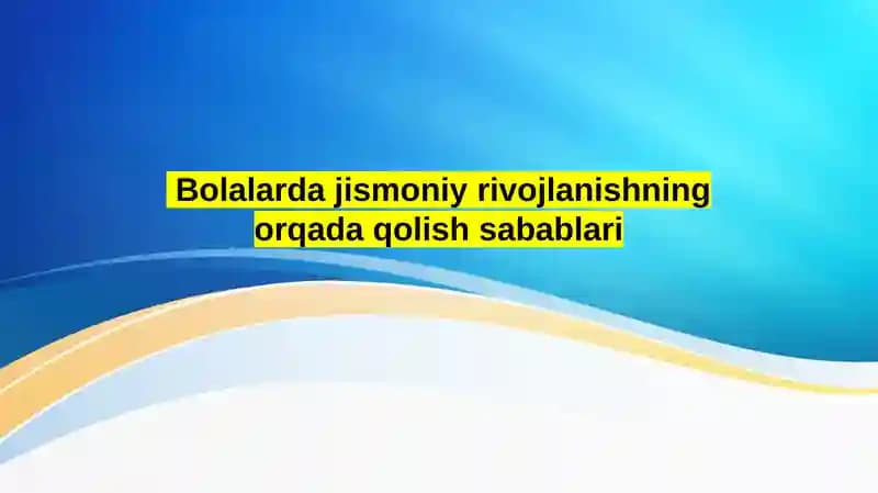 Bolalarda jismoniy rivojlanishning orqada qolish sabablari
