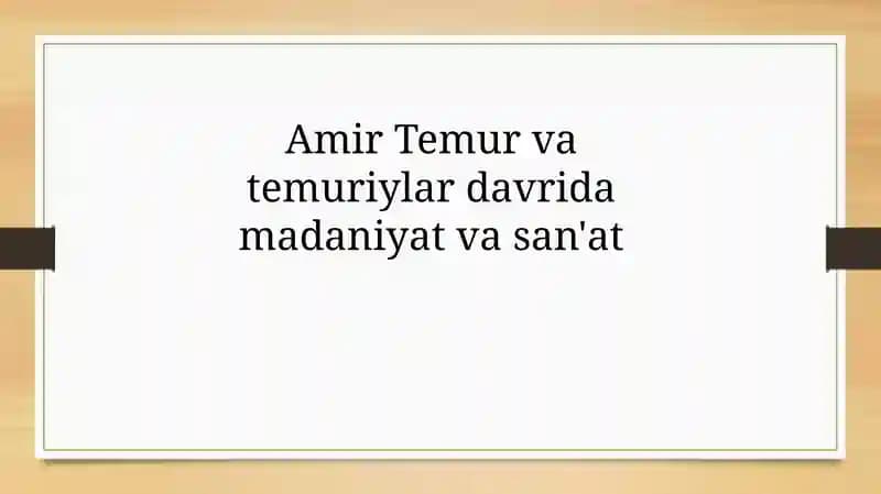 Amir Temur va Temuriylar davri madaniyat va san'at