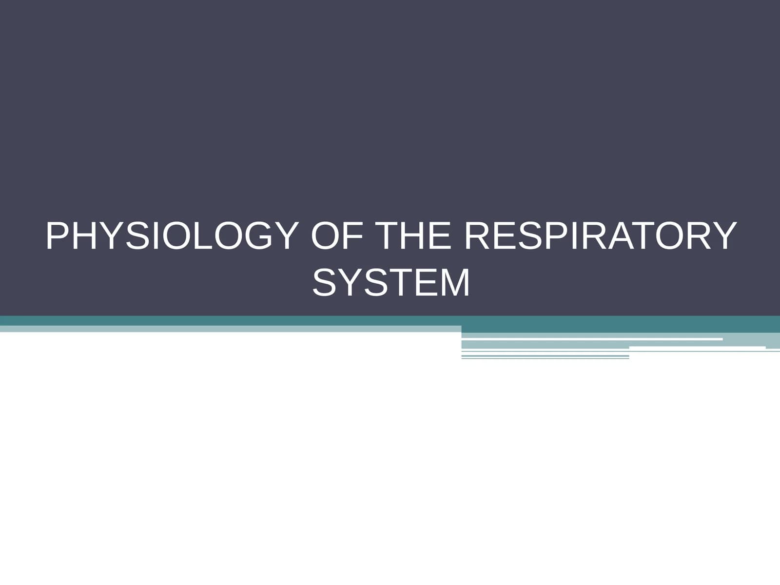 RESPIRATORY SYSTEM PHYSIOLOGY