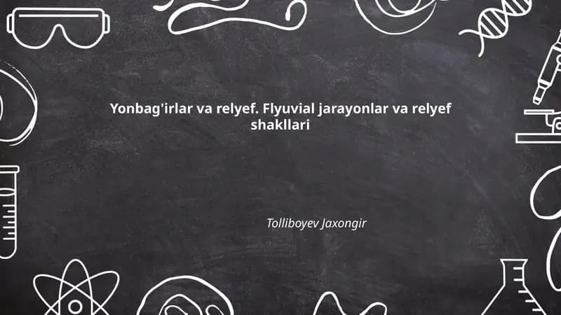 Yonbag'irlar va relyef. Flyuvial jarayonlar va relyef shakllari