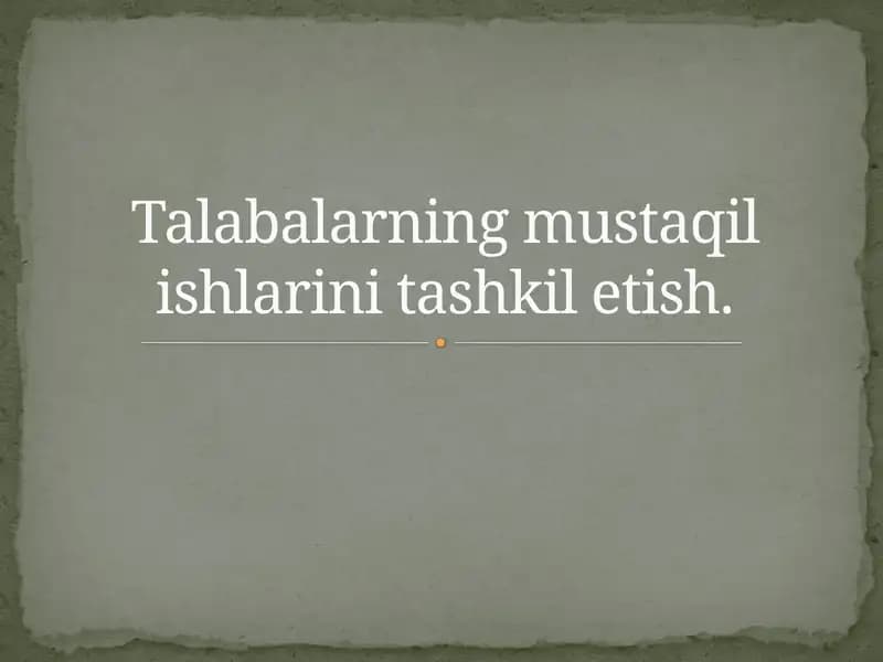 Talabalarning mustaqil ishlarini tashkil etish