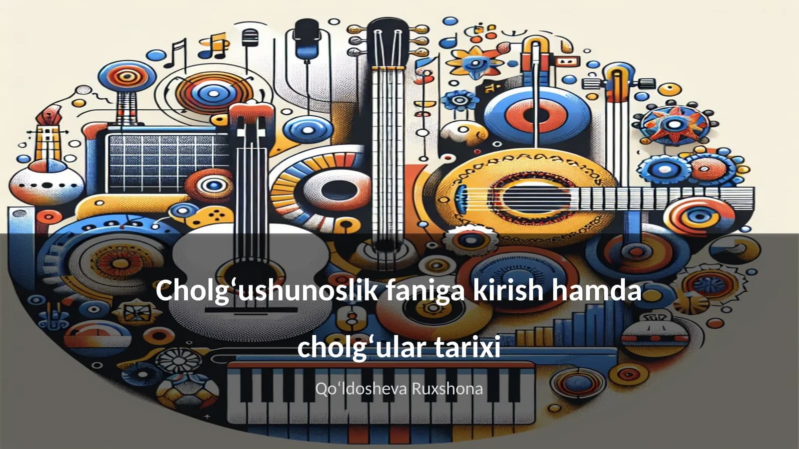 Cholgʻushunoslik faniga kirish hamda cholgʻular tarixi