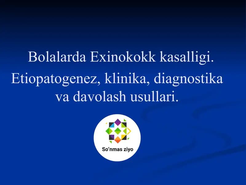 Bolalarda Exinokokk kasalligi. Etiopatogenez, klinika, diagnostika va davolash usullari
