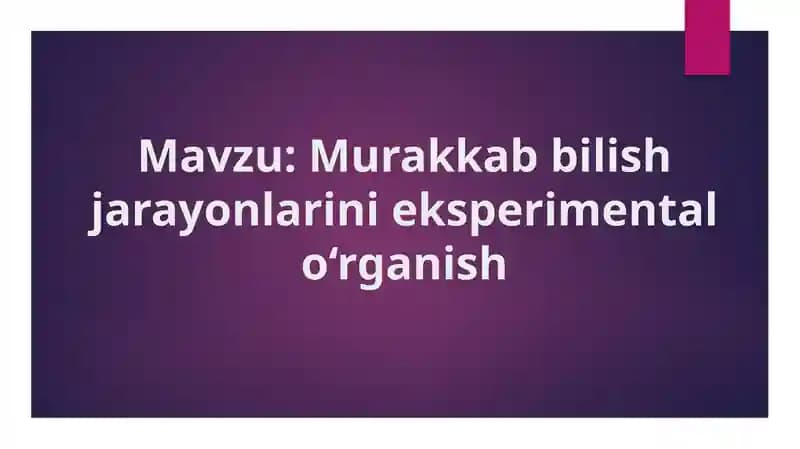Murakkab bilish jarayonlarini eksperimental o‘rganish