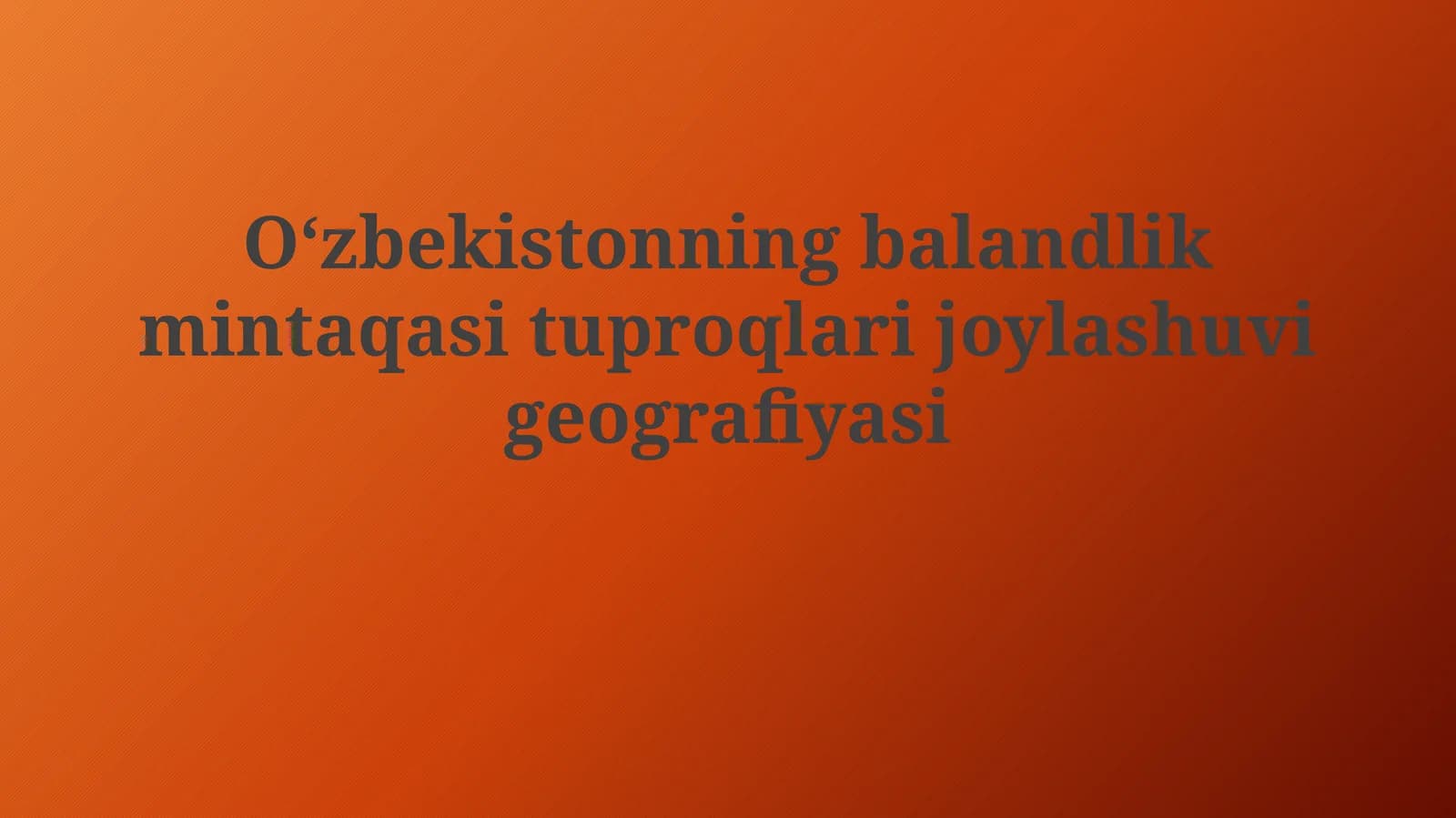 O‘zbekistonning balandlik mintaqasi tuproqlarijoylashuvigeografiyasi
