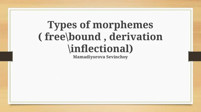 Types of morphemes ( free\bound, derivation \inflectional)