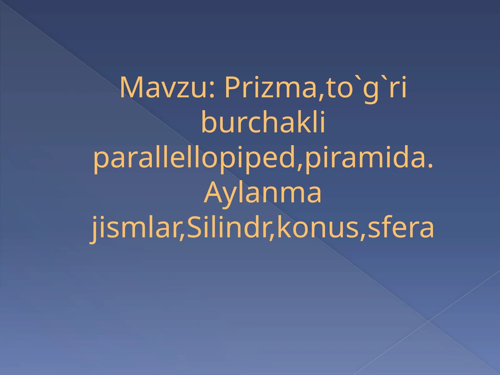 Prizma,to`g`ri burchakli parallellopiped,piramida. Aylanma