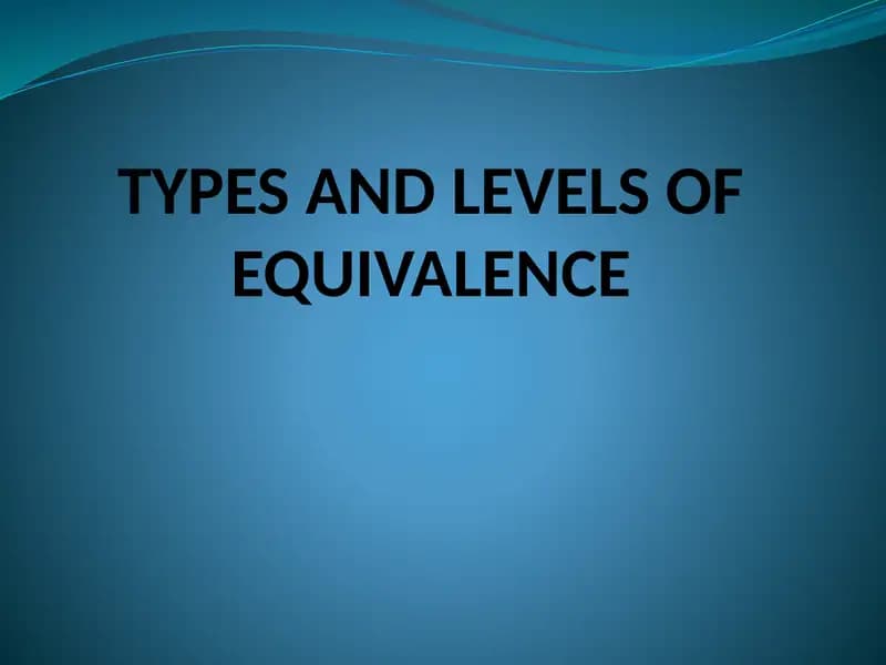 TYPES AND LEVELS OF EQUIVALENCE
