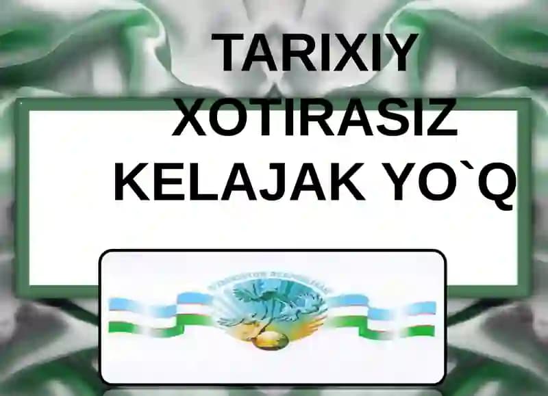 Tarixiy xotirasiz kelajak yo`q