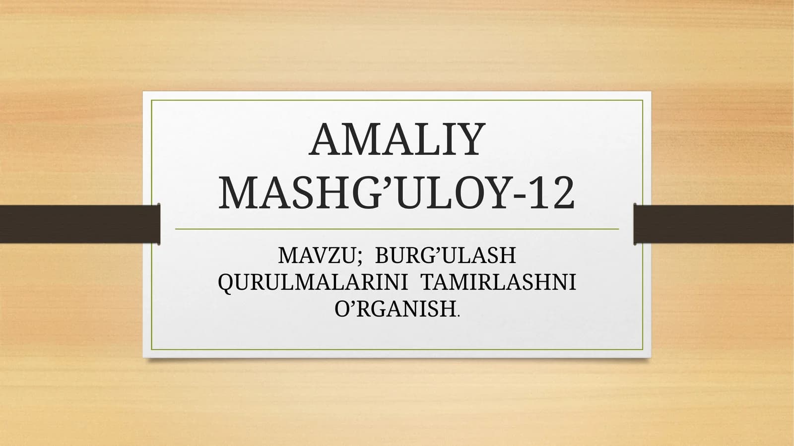 BURG’ULASH QURULMALARINI TAMIRLASHNI O’RGANISH