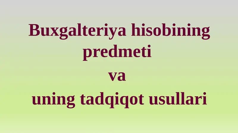 Buxgalteriya hisobi fanining predmeti va uning tadqiqot usullari