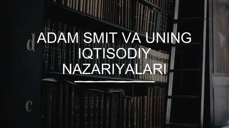 Adam Smit va uning iqtisodiy nazariyalari