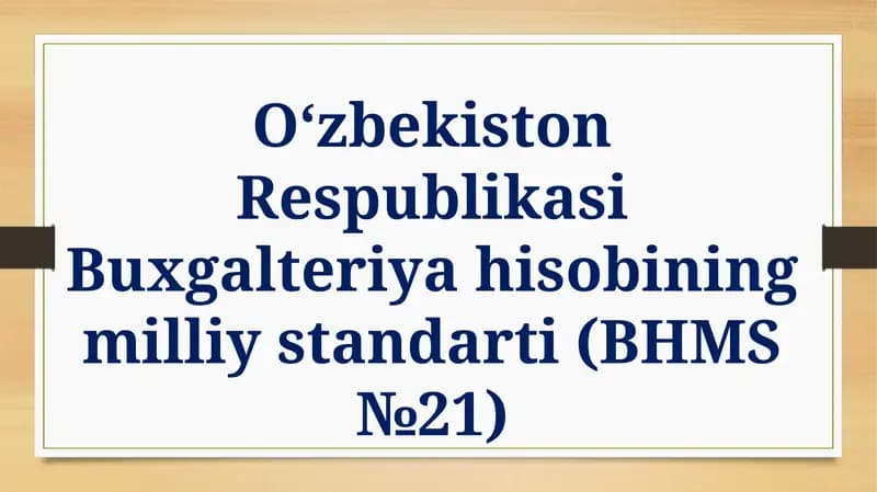O‘zbekiston Respublikasi Buxgalteriyahisobiningmilliystandarti(BHMS № 21)