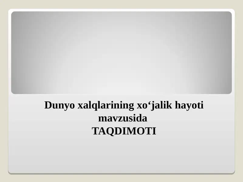 Dunyo xalqlarining xoʻjalik hayoti mavzusida TAQDIMOTI