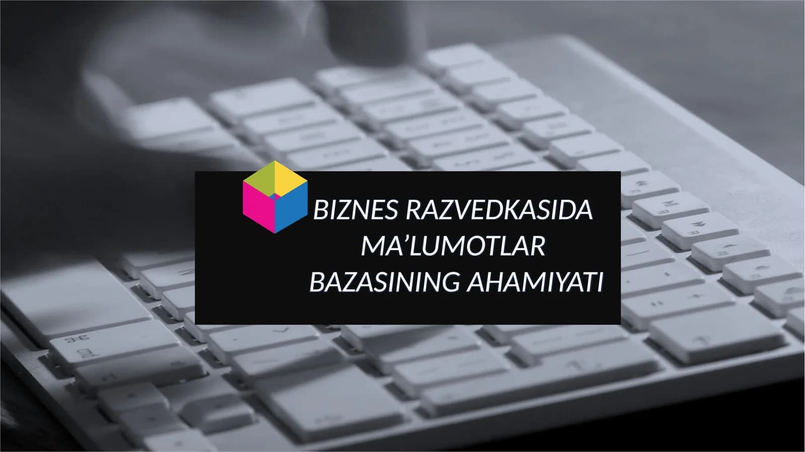 BIZNES RAZVEDKASIDA MA’LUMOTLAR BAZASINING AHAMIYATI