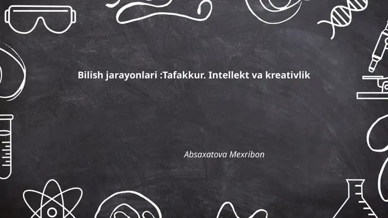Bilish jarayonlari:Tafakkur. Intellekt va kreativlik - Absaxatova Mexribon