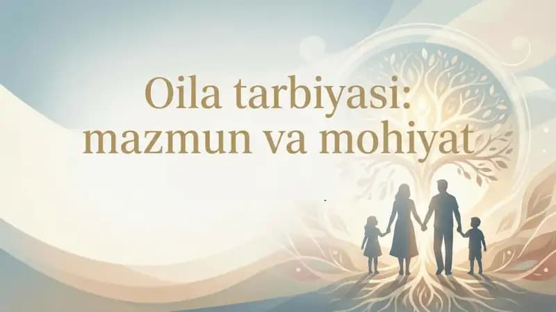 Oila tarbiyasi mazmun va mohiyati