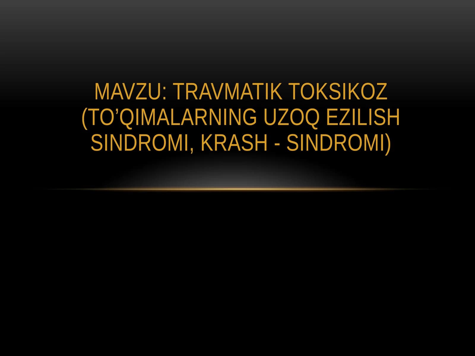 TRAVMATIK TOKSIKOZ (TO’QIMALARNING UZOQ EZILISH SINDROMI, KRASH - SINDROMI)