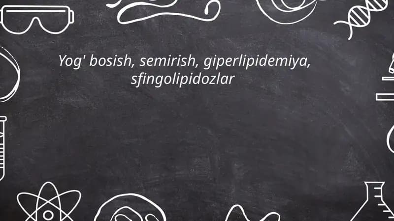 Yog‘ bosish, semirish, giperlipidemiya, sfingolipidozlar
