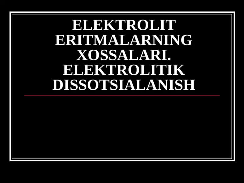 ELEKTROLIT ERITMALARNING XOSSALARI. ELEKTROLITIK DISSOTSIALANISH