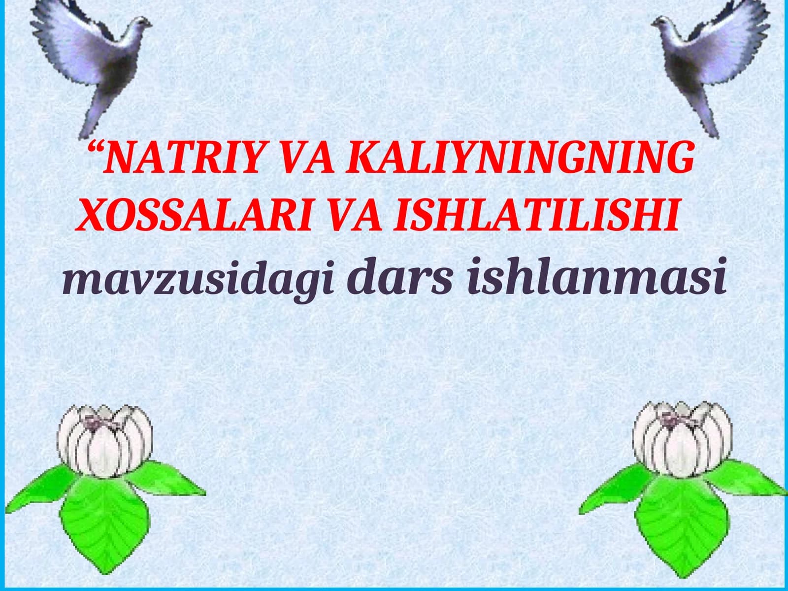 Natriy va Kaliyning xossalari va ishlatilishi